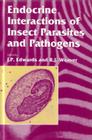 Endocrine Interactions of Insect Parasites and Pathogens (Society for Experimental Biology) By J. P. Edwards (Editor), R. J. Weaver (Editor) Cover Image