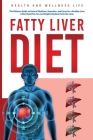 Fatty Liver Diet: The Ultimate Guide on Natural Medicine, Remedies, and Cures for a Healthy Liver. A Diet Meal Plan to Lose Weight & Red By Health And Wellness Life Cover Image
