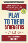 Play to Their Strengths: A New Approach to Parenting Your Kids as God Made Them By Brandon Miller, Analyn Miller Cover Image