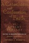 A Catechism and Confession of Faith By Robert Barclay, Dean Freiday (Editor), Arthur 0. Roberts (Editor) Cover Image