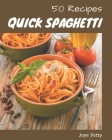50 Quick Spaghetti Recipes: The Highest Rated Quick Spaghetti Cookbook You Should Read Cover Image