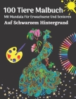 100 Tiere Malbuch Mit Mandala Für Erwachsene Und Senioren Auf Schwarzem Hintergrund: Stresslösende Mandala-Designs Für Die Entspannung Von Erwachsenen By Panda Creative Books Cover Image