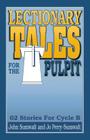 Lectionary Tales for the Pulpit: 62 Stories for Cycle B By John E. Sumwalt, Jo Perry-Sumwalt Cover Image