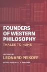 Founders of Western Philosophy: Thales to Hume By Michael S. Berliner (Editor), Leonard Peikoff Cover Image