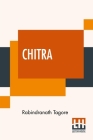 Chitra: A Play In One Act By Rabindranath Tagore Cover Image