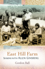 East Hill Farm: Seasons with Allen Ginsberg By Gordon Ball Cover Image