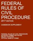 Federal Rules of Civil Procedure; 2017 Edition (Casebook Supplement): With Advisory Committee Notes, Select Statutes, and Official Forms Cover Image