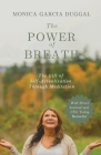 The Power of Breath: The Gift of Self-Actualization Through Meditation By Monica Garcia Duggal Cover Image
