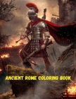 Ancient Rome Coloring Book: Life in Ancient Rome Coloring Books For Adult And Kid Empire History Coloring Activity Book For Inspirational Cover Image