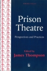Prison Theatre: Practices and Perspectives (Forensic Focus #4) By James Thompson (Editor) Cover Image