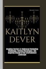 Kaitlyn Dever: Breaking Barriers in Hollywood: Navigating Challenges, Defying Stereotypes, and Inspiring Change in the Entertainment By Richard S. Scott Cover Image