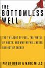 The Bottomless Well: The Twilight of Fuel, the Virtue of Waste, and Why We Will Never Run Out of Energy Cover Image