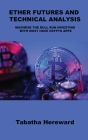 Ether Futures and Technical Analysis: Maximise the Bull Run Investing with Must Have Crypto Apps By Tabatha Hereward Cover Image