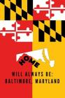 Home Will Always Be: Baltimore, Maryland: MD State Note Book By Localborn Localpride Cover Image