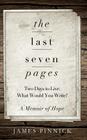The Last Seven Pages: Two Days To Live. What Would You Write? A Memoir of Hope Cover Image