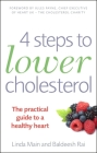 4 Steps to Lower Cholesterol: The Practical Guide to a Healthy Heart By Linda Main, Baldeesh Rai Cover Image
