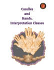 Candles and Hands. Interpretation Classes By Alina a. Rubi, Angeline Rubi Cover Image