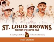St. Louis Browns: The Story of a Beloved Team By Bill Rogers, Ed Wheatley, Ed Wheatley Cover Image