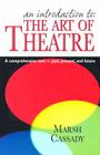 An Introduction To: The Art of Theatre: A Comprehensive Text -- Past, Present and Future By Marsh Cassady Cover Image
