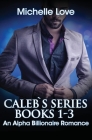 Caleb's Story: An Alpha Billionaire Romance By Michelle Love Cover Image