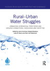 Rural-Urban Water Struggles: Urbanizing Hydrosocial Territories and Evolving Connections, Discourses and Identities (Routledge Special Issues on Water Policy and Governance) By Lena Hommes (Editor), Rutgerd Boelens (Editor), Leila M. Harris (Editor) Cover Image