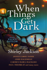 When Things Get Dark By Ellen Datlow (Editor), Joyce Carol Oates, Josh Malerman, Carmen Maria Machado, Paul Tremblay Cover Image