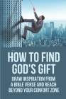 How To Find God's Gift: Draw Inspiration From A Bible Verse And Reach Beyond Your Confort Zone: Bible Study For Artists Cover Image