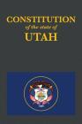 The Constitution of the State of Utah (Us Constitution #45) By Proseyr Publishing (Editor) Cover Image