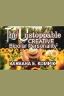 The Unstoppable Creative Bipolar Personality By Cindy Shafer (Editor), David Tuell (Foreword by), Barbara E. Kompik Cover Image