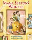 Mama Seeton's Whistle By Jerry Spinelli, LeUyen Pham (By (artist)) Cover Image