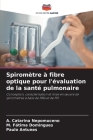 Spiromètre à fibre optique pour l'évaluation de la santé pulmonaire By A. Catarina Nepomuceno, M. Fátima Domingues, Paulo Antunes Cover Image