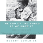 The End of the World as We Know It Lib/E: Scenes from a Life By Peter Berkrot (Read by), Robert Goolrick Cover Image