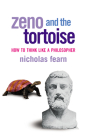 Zeno and the Tortoise: How to Think Like a Philosopher By Nicholas Fearn Cover Image