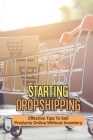Starting Dropshipping: Effective Tips To Sell Products Online Without Inventory: Start Selling Products Even Without Your Own Inventory Cover Image