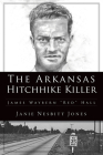 The Arkansas Hitchhike Killer: James Waybern Red Hall (True Crime) Cover Image