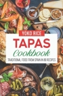 Tapas Cookbook: Traditional Food From Spain In 80 Recipes By Yoko Rice Cover Image
