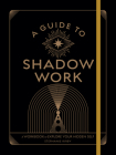 A Guide to Shadow Work: A Workbook to Explore Your Hidden Self (Wellness Workbooks) By Stephanie Kirby Cover Image