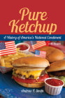 Pure Ketchup: A History of America's National Condiment with Recipes By Andrew F. Smith Cover Image