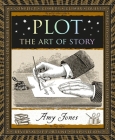 Plot: The Art of Story By Amy Jones Cover Image