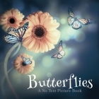 Butterflies, A No Text Picture Book: A Calming Gift for Alzheimer Patients and Senior Citizens Living With Dementia Cover Image