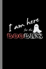 I Am Here For The Boobies: Undead Zombie corpse Spooky Halloween Party Scary Hallows Eve All Saint's Day Celebration Gift For Celebrant And Trick By Zia Hamilton Cover Image