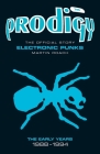 The Prodigy: The Official Story - Electronic Punks By Martin Roach Cover Image