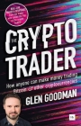 The Crypto Trader: How anyone can make money trading Bitcoin and other cryptocurrencies By Glen Goodman Cover Image