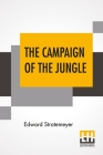 The Campaign Of The Jungle: Or Under Lawton Through Luzon By Edward Stratemeyer Cover Image