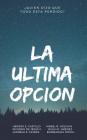 La Ultima Opcion: ¿Quien dijo que todo esta perdido? By Rush M. Jimenez, Leonela S. Taveras, Ricardo D. J. Fernandez Cover Image