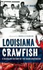 Louisiana Crawfish: A Succulent History of the Cajun Crustacean By Sam Irwin, Marcelle Bienvenu (Foreword by) Cover Image