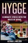 Hygge: Eliminate Stress with the Rules of Hygge (Denmark, Nordic Theory, Celebration of Life, Healthy, Positive Living) By Astrid S. Nielsen Cover Image