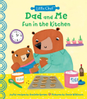 Dad and Me Fun in the Kitchen (Little Chef) By Danielle Kartes, Annie Wilkinson (Illustrator) Cover Image