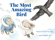The Most Amazing Bird By Michael Arvaarluk Kusugak, Andrew Qappik (Illustrator) Cover Image