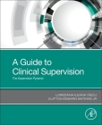 A Guide to Clinical Supervision: The Supervision Pyramid By Loredana-Ileana Viscu, Clifton Edward Watkins Jr Cover Image